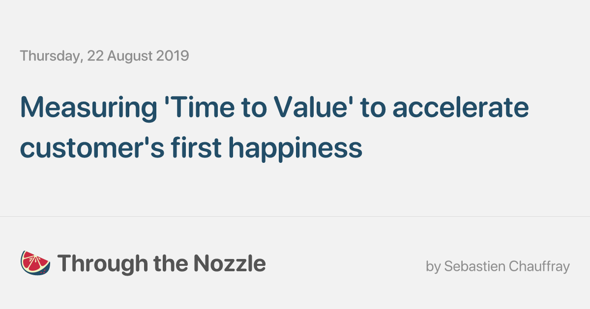 Measuring 'Time to Value' to accelerate customer's first happiness ...